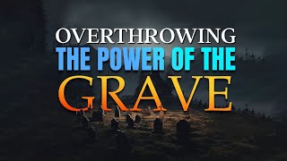 Overthrowing The Power Of The Grave Prayer Marathon [upl. by Aietal668]