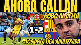 CELTA 1 BARÇA 2  ROBO AL CELTA Y AHORA CALLAN LOS DE LA LIGA ADULTERADA [upl. by Auqenet367]