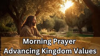 Morning Prayer  Extended Prayer for Advancing Kingdom Values [upl. by Angell998]