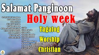 Holy Week 2022  Tagalog Worship Christian Songs Morning Praise amp Worship [upl. by Nivlem]