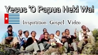 Yesus O Papua Heki Wai [upl. by Vladamir340]