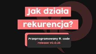 Jak działa rekurencja  Przeprogramowani ft code v0025 [upl. by Cuthbert973]