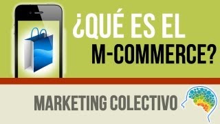 ¿que es el mcommerce What Mobile Commerce en Marketing Colectivo [upl. by Cardie]