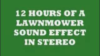 12 HOURS OF LAWNMOWER SOUND EFFECT IN STEREO [upl. by Atalayah301]