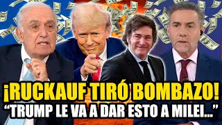 RUCKAUF TIRÓ BOMBAZO quotTRUMP LE VA A DAR TODO ESTO A MILEIquot [upl. by Ignacia]