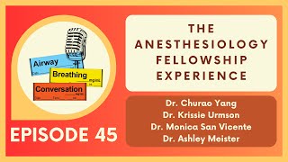 The Anesthesiology Fellowship Experience  Ep 45  Airway Breathing Conversation Podcast [upl. by Frazier]