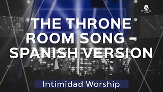 THE THRONE ROOM SONG  SPANISH VERSION  Intimidad Worship Band [upl. by Laraine]