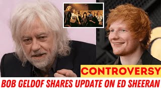 Bob Geldof Shares Update on Ed Sheeran Band Aid Controversy [upl. by Shaddock]