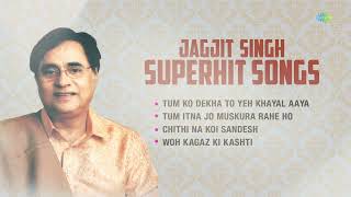 Jagjit Singh Superhit Songs  Tum Ko Dekha To  Chithi Na Koi  Woh Kagaz Ki Kashti  Hit Ghazals [upl. by Manella418]