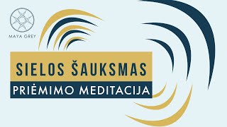 SIELOS ŠAUKSMAS priėmimo ir dėkingumo meditacija lietuviškai [upl. by Smada284]