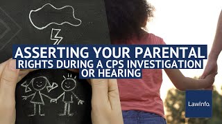 Enforcing Your Parental Rights During A CPS Investigation Or Hearing  LawInfo [upl. by Mian440]