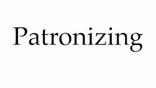 How to Pronounce Patronizing [upl. by Isabella]