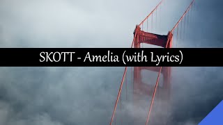 SKOTT  Amelia with Lyrics [upl. by Almeda369]