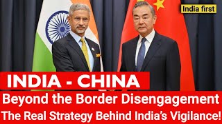 India amp China Beyond the Border Disengagement – The Real Strategy Behind India’s Vigilance [upl. by Silverstein610]