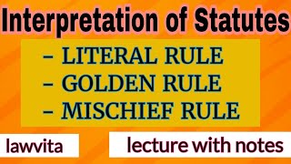 Rules of Interpretation of Statutes Literal Rule Golden Rule and Mischief Rule lecture notes llb [upl. by Ennovyhc]