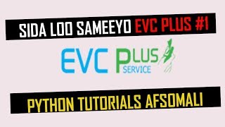 sida loo sameeyo evc plus in python 2019 PART 1 [upl. by Shanney]