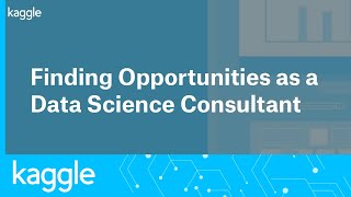 Finding Opportunities as a Data Science Consultant  Kaggle [upl. by Armand]