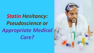 Statin Hesitancy Pseudoscience or Appropriate Medical Care [upl. by Carolyne]