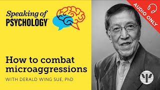 How to combat microaggressions with Derald Wing Sue PhD  Speaking of Psychology [upl. by Felicia]