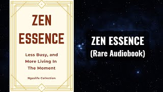 Zen Essence  Less Busy and More Living In The Moment Audiobook [upl. by Quillon]