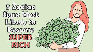 5 Zodiac Signs Most Likely to Become Super Rich  Zodiac Talks [upl. by Aeht]