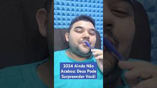 2024 Ainda Não Acabou Deus Pode Surpreender Você [upl. by Cordey]