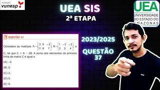 MATRIZES UEA  SIS II  20232025  QUESTÃO3 7 [upl. by Ahsekad]