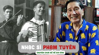 Cuộc đời nhạc sĩ PHẠM TUYÊN  Chuyện chưa kể về gia đình [upl. by Palm942]