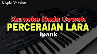 PERCERAIAN LARA  IPANK  KARAOKE VERSI DANGDUT KOPLO NADA COWOK [upl. by Leitnahs]