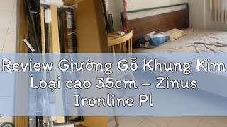 Review Giường Gỗ Khung Kim Loại cao 35cm – Zinus Ironline Platforma Bed 14in [upl. by Macfarlane575]