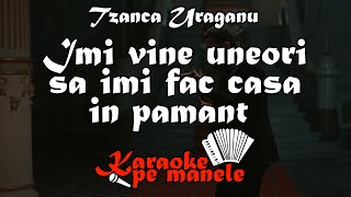 Tzanca Uraganu  Imi vine uneori sa imi fac casa in pamant KARAOKE [upl. by Coats]