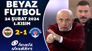 Beyaz Futbol 24 Şubat 2024 1Kısım  Fenerbahçe 21 Kasımpaşa [upl. by Eirffej]