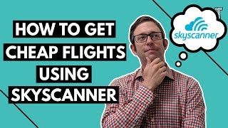 How to Get Cheap Flights Using Skyscanner [upl. by Houser]