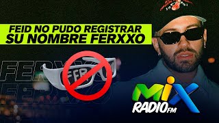 A FEID LE PUSIERON PROBLEMA PARA REGISTRAR SU MARCA FERXXO  Mix Radio [upl. by Frasier]