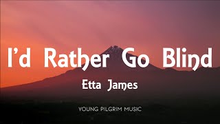 Etta James  Id Rather Go Blind Lyrics [upl. by Pliam]