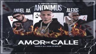 Anonimus Ft Anuel AA y Alexis  Amor de calle  LETRA LYRICS REGGAETON 2016 [upl. by Tera]