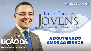 Lição 06  A Doutrina do Amor ao Senhor  JOVENS [upl. by Blasius]