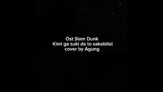 Ost Slam Dunk  Kimi Ga Suki da To Sakebitai cover by Agung [upl. by Enirak]