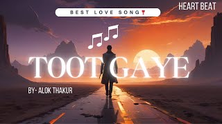 Toot Gaye  Hindi Best Love Song ❤️  Official Music   Alok Thakur [upl. by Drucy]