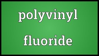 Polyvinyl fluoride Meaning [upl. by Enrev862]