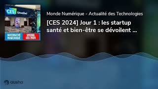 CES 2024 Jour 1  les startup santé et bienêtre se dévoilent au CES Unveiled [upl. by Murdoch]