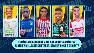 ESCÁNDALO ARBITRAL Y ATL NAL VENCE A AMÉRICA JUNIOR Y MILLOS HACEN TAREA STA FE Y ONCE 6 DE 6 MTF [upl. by Charbonnier]