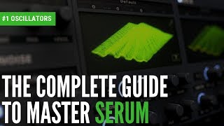 The Complete Guide To Master Serum1 Oscillators [upl. by Dwan]