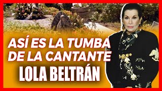 ASÍ ES LA TUMBA DE LA CANTANTE LOLA BELTRÁN ¡LOLA LA GRANDE [upl. by Areta]