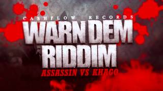 WARN DEM RIDDIM ASSASSIN VS KHAGO MAY 2012 CASHFLOW RECORDS XTREMEARTS [upl. by Klecka]