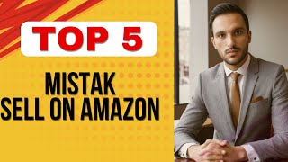 TOP 5 mistak sell amazon how you need to avoid 2024 [upl. by Antoinetta]