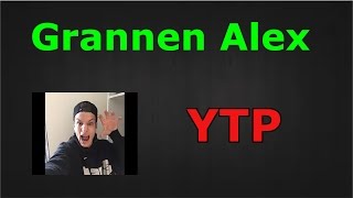 Grannen Alex YTP [upl. by Ikik172]