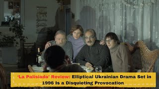 La Palisiada Review Elliptical Ukrainian Drama Set in 1996 Is a Disquieting Provocation [upl. by Anne-Marie]