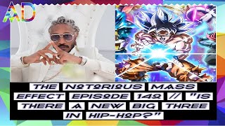 THE NOTORIOUS MASS EFFECT EPISODE 142  quotIS THERE A NEW BIG THREE IN HIPHOPquot [upl. by Hteazile]