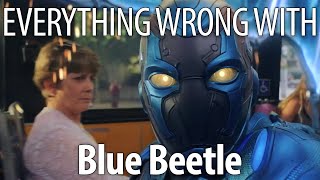 Everything Wrong With Blue Beetle in 16 Minutes or Less [upl. by Pail]